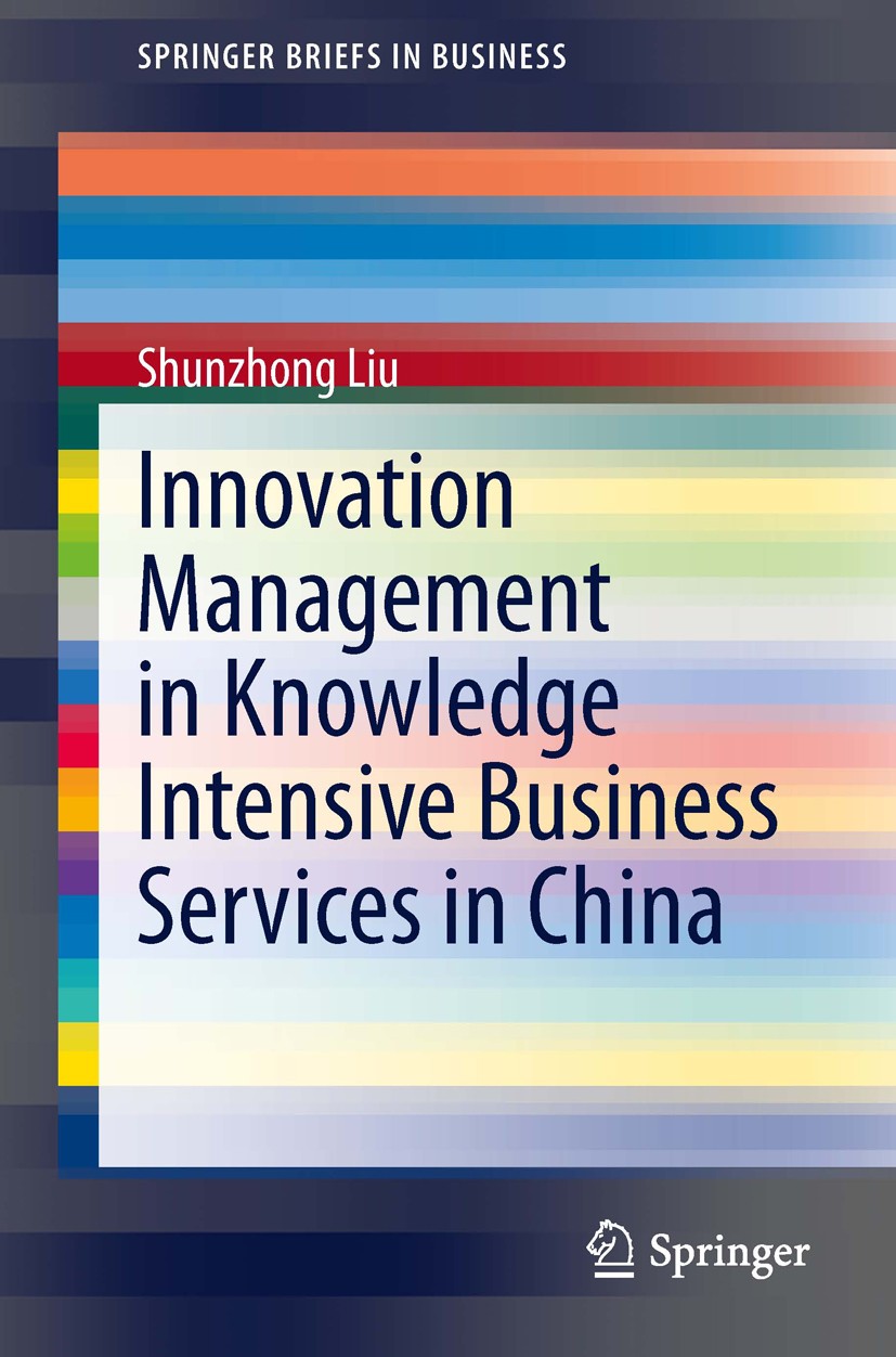 Titlebook: Innovation Management in Knowledge Intensive Business Services in China; Shunzhong Liu Book 2013 The Author(s) 2013 China.Innovation Envir Titlebook: Innovation Management in Knowledge Intensive Business Services in China; Shunzhong Liu Book 2013 The Author(s) 2013 China.Innovation Envir