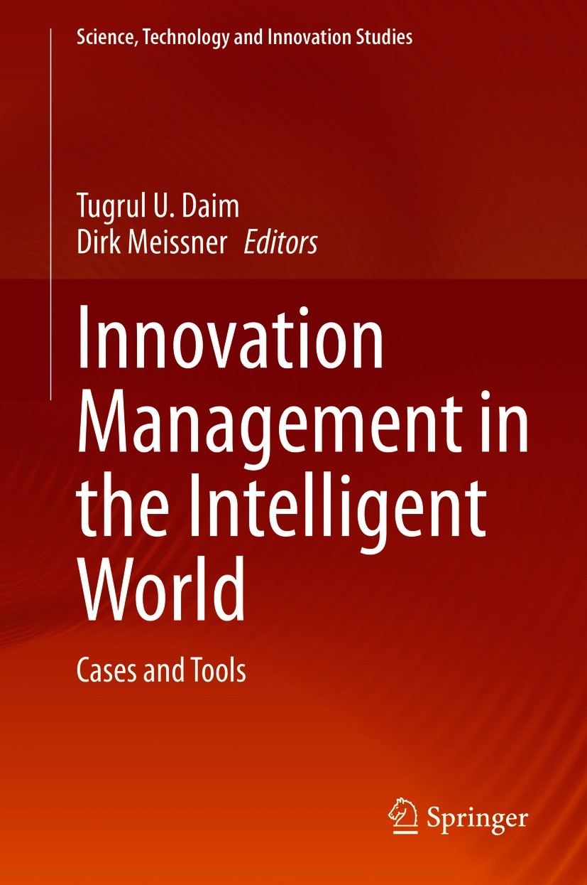 Titlebook: Innovation Management in the Intelligent World; Cases and Tools Tugrul U. Daim,Dirk Meissner Book 2020 Springer Nature Switzerland AG 2020 Titlebook: Innovation Management in the Intelligent World; Cases and Tools Tugrul U. Daim,Dirk Meissner Book 2020 Springer Nature Switzerland AG 2020
