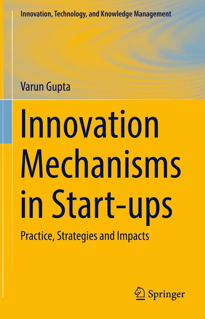 Titlebook: Innovation Mechanisms in Start-ups; Practice, Strategies Varun Gupta Book 2023 The Editor(s) (if applicable) and The Author(s), under exclu Titlebook: Innovation Mechanisms in Start-ups; Practice, Strategies Varun Gupta Book 2023 The Editor(s) (if applicable) and The Author(s), under exclu