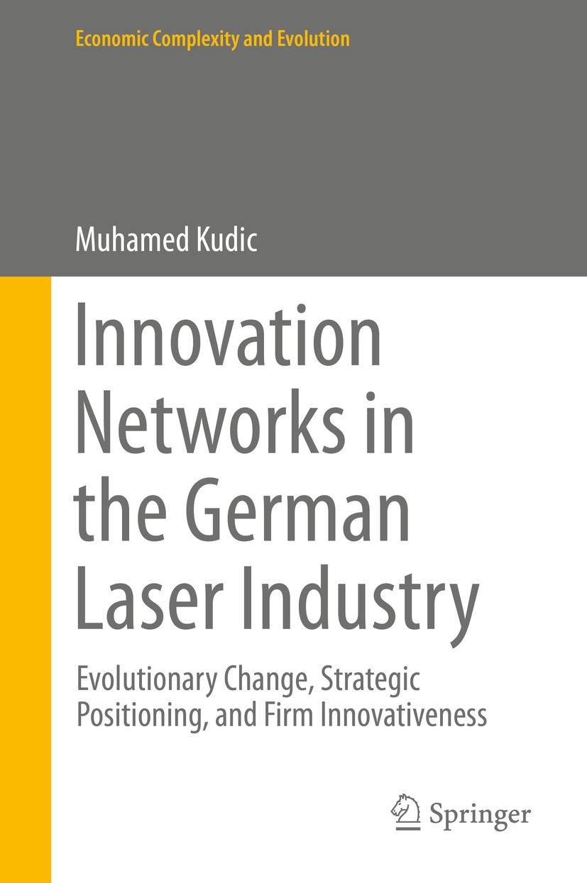 Titlebook: Innovation Networks in the German Laser Industry; Evolutionary Change, Muhamed Kudic Book 2015 Springer International Publishing Switzerlan Titlebook: Innovation Networks in the German Laser Industry; Evolutionary Change, Muhamed Kudic Book 2015 Springer International Publishing Switzerlan