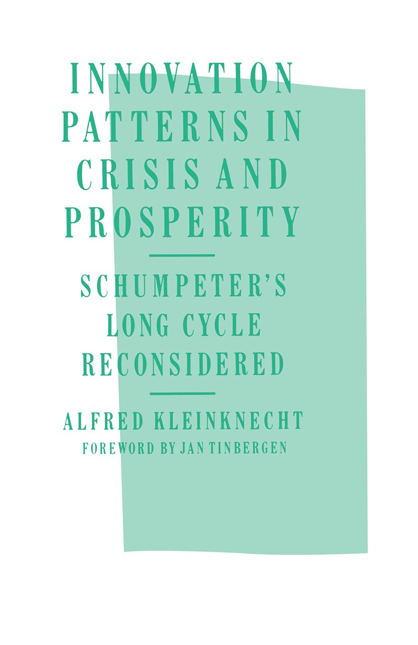 Titlebook: Innovation Patterns in Crisis and Prosperity; Schumpeter’s Long Cy Alfred Kleinknecht Book 1987 Alfred Kleinknecht 1987 econometrics.econom Titlebook: Innovation Patterns in Crisis and Prosperity; Schumpeter’s Long Cy Alfred Kleinknecht Book 1987 Alfred Kleinknecht 1987 econometrics.econom