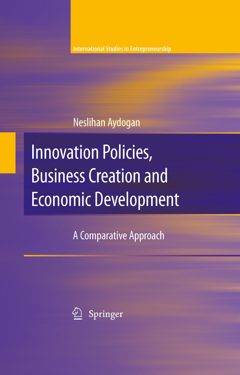 Titlebook: Innovation Policies, Business Creation and Economic Development; A Comparative Approa Neslihan Aydogan Book 2009 Springer-Verlag New York 2 Titlebook: Innovation Policies, Business Creation and Economic Development; A Comparative Approa Neslihan Aydogan Book 2009 Springer-Verlag New York 2