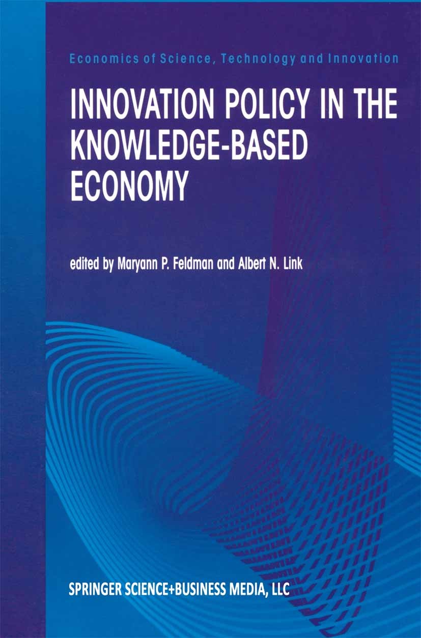 Titlebook: Innovation Policy in the Knowledge-Based Economy; Maryann P. Feldman,Albert N. Link Book 2001 Springer Science+Business Media New York 200 Titlebook: Innovation Policy in the Knowledge-Based Economy; Maryann P. Feldman,Albert N. Link Book 2001 Springer Science+Business Media New York 200