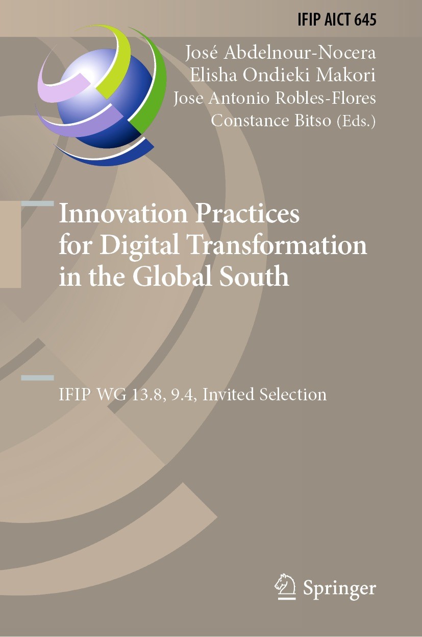 Titlebook: Innovation Practices for Digital Transformation in the Global South; IFIP WG 13.8, 9.4, I José Abdelnour-Nocera,Elisha Ondieki Makori,Const Titlebook: Innovation Practices for Digital Transformation in the Global South; IFIP WG 13.8, 9.4, I José Abdelnour-Nocera,Elisha Ondieki Makori,Const