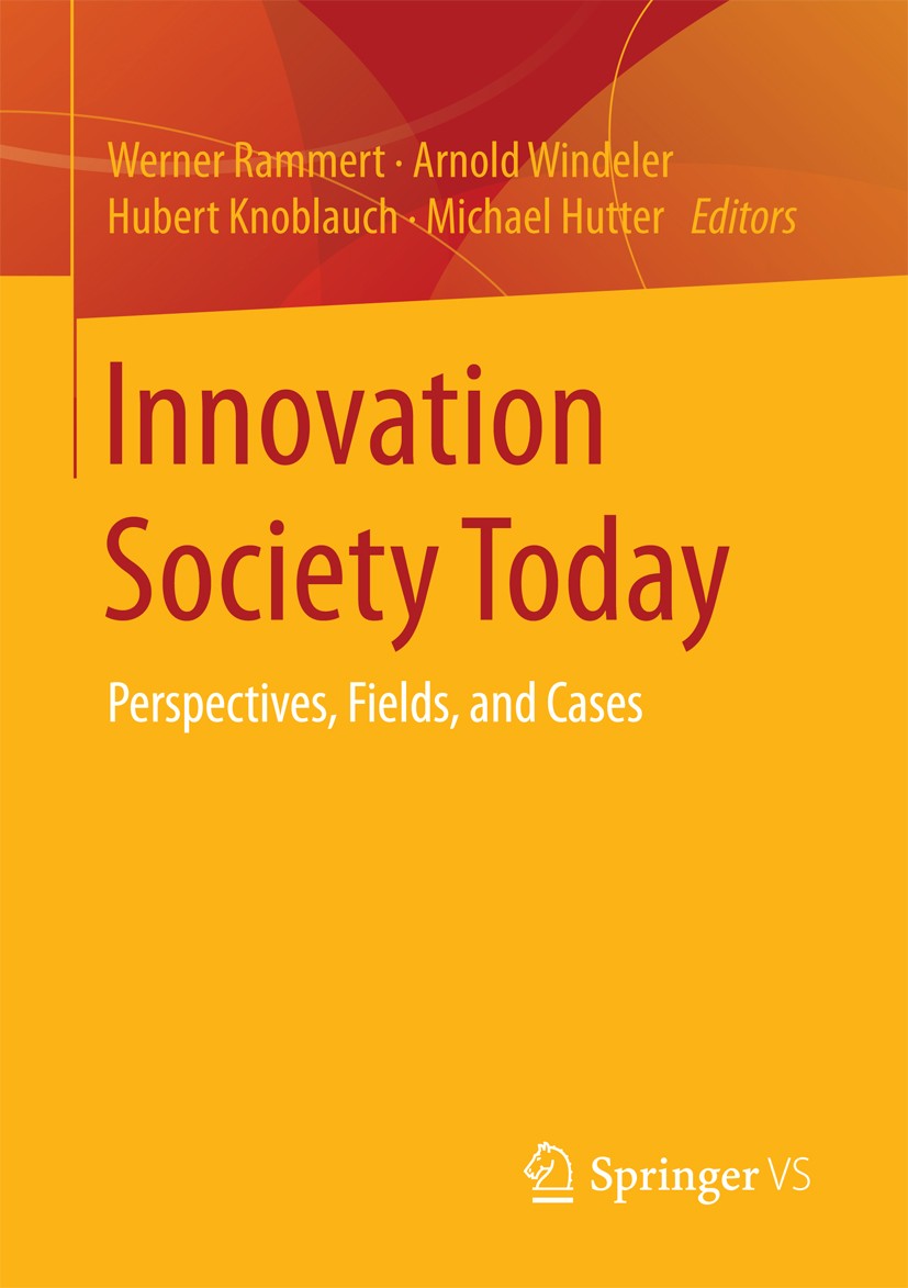 Titlebook: Innovation Society Today; Perspectives, Fields Werner Rammert,Arnold Windeler,Michael Hutter Book 2018 Springer Fachmedien Wiesbaden GmbH 2 Titlebook: Innovation Society Today; Perspectives, Fields Werner Rammert,Arnold Windeler,Michael Hutter Book 2018 Springer Fachmedien Wiesbaden GmbH 2