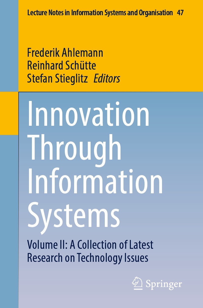 Titlebook: Innovation Through Information Systems; Volume II: A Collect Frederik Ahlemann,Reinhard Schütte,Stefan Stieglit Conference proceedings 2021 Titlebook: Innovation Through Information Systems; Volume II: A Collect Frederik Ahlemann,Reinhard Schütte,Stefan Stieglit Conference proceedings 2021