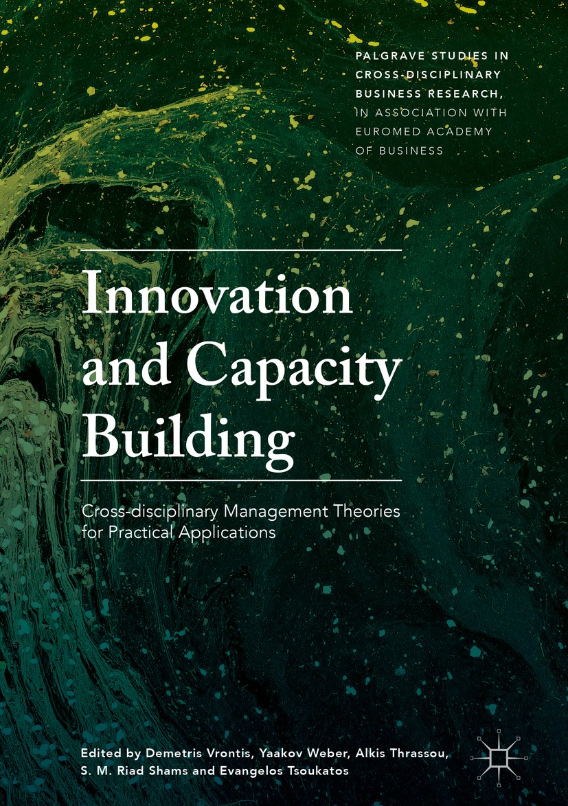 Titlebook: Innovation and Capacity Building; Cross-disciplinary M Demetris Vrontis,Yaakov Weber,Evangelos Tsoukatos Book 2018 The Editor(s) (if applic Titlebook: Innovation and Capacity Building; Cross-disciplinary M Demetris Vrontis,Yaakov Weber,Evangelos Tsoukatos Book 2018 The Editor(s) (if applic