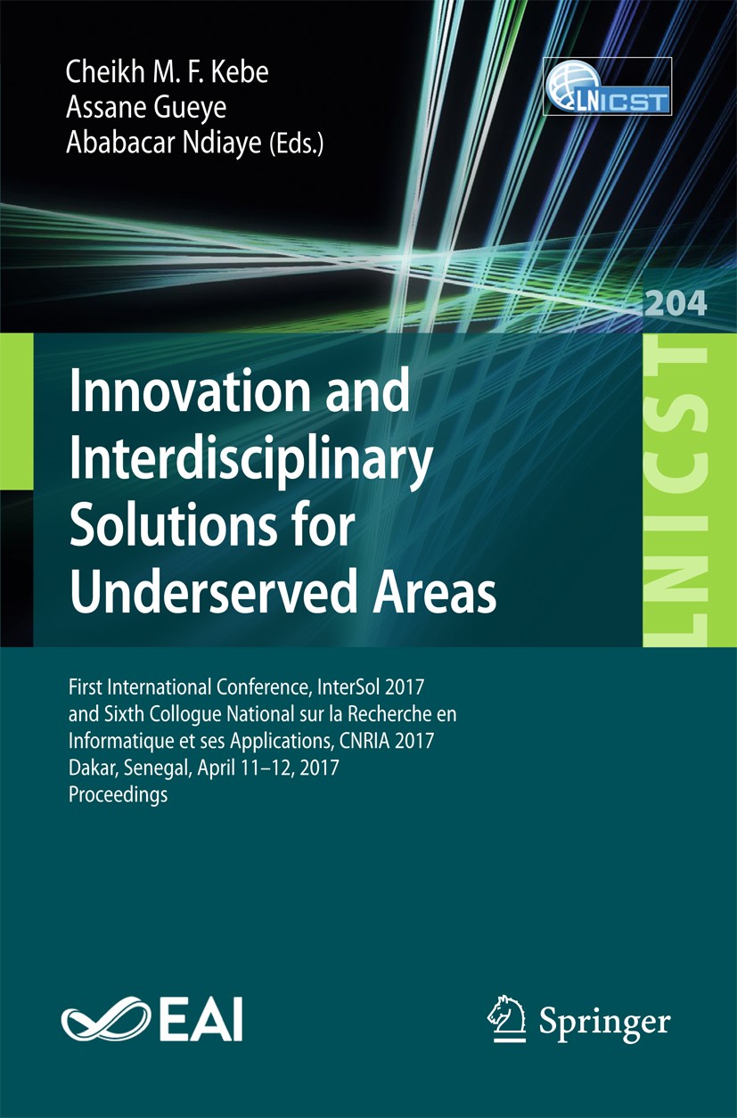 Titlebook: Innovation and Interdisciplinary Solutions for Underserved Areas; First International Cheikh M. F. Kebe,Assane Gueye,Ababacar Ndiaye Confe Titlebook: Innovation and Interdisciplinary Solutions for Underserved Areas; First International Cheikh M. F. Kebe,Assane Gueye,Ababacar Ndiaye Confe