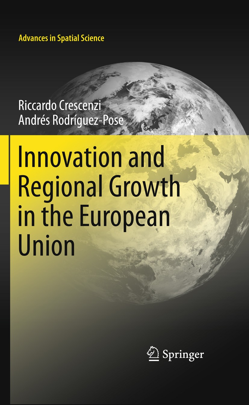 Titlebook: Innovation and Regional Growth in the European Union; Riccardo Crescenzi,Andrés Rodríguez-Pose Book 2011 Springer Berlin Heidelberg 2011 E Titlebook: Innovation and Regional Growth in the European Union; Riccardo Crescenzi,Andrés Rodríguez-Pose Book 2011 Springer Berlin Heidelberg 2011 E