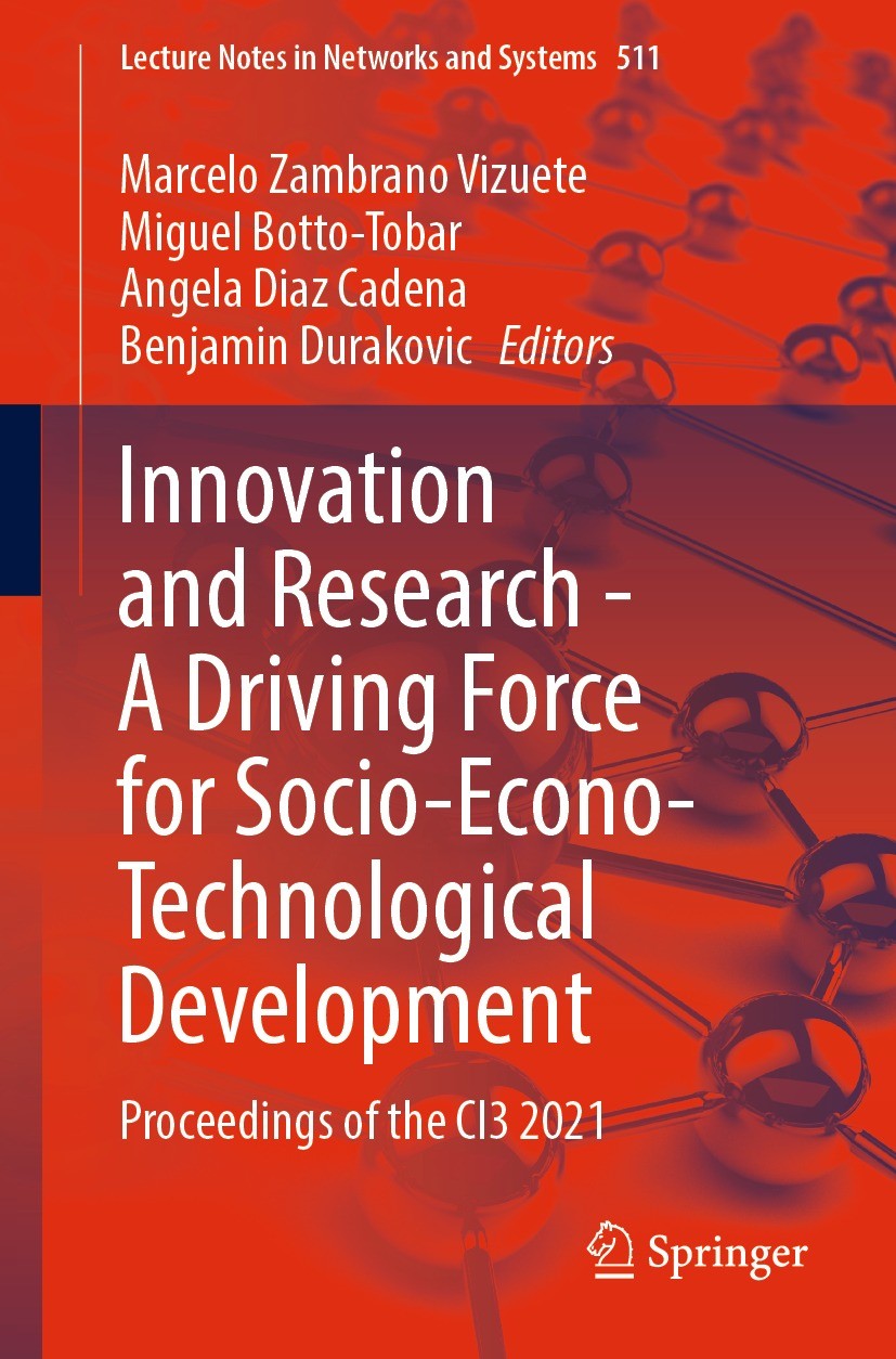 Titlebook: Innovation and Research - A Driving Force for Socio-Econo-Technological Development; Proceedings of the C Marcelo Zambrano Vizuete,Miguel B Titlebook: Innovation and Research - A Driving Force for Socio-Econo-Technological Development; Proceedings of the C Marcelo Zambrano Vizuete,Miguel B
