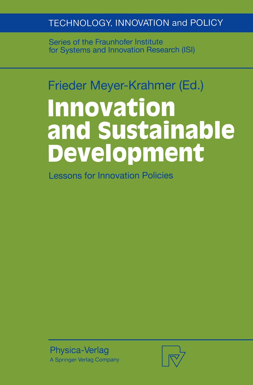 Titlebook: Innovation and Sustainable Development; Lessons for Innovati Frieder Meyer-Krahmer Conference proceedings 1998 Physica-Verlag Heidelberg 19 Titlebook: Innovation and Sustainable Development; Lessons for Innovati Frieder Meyer-Krahmer Conference proceedings 1998 Physica-Verlag Heidelberg 19