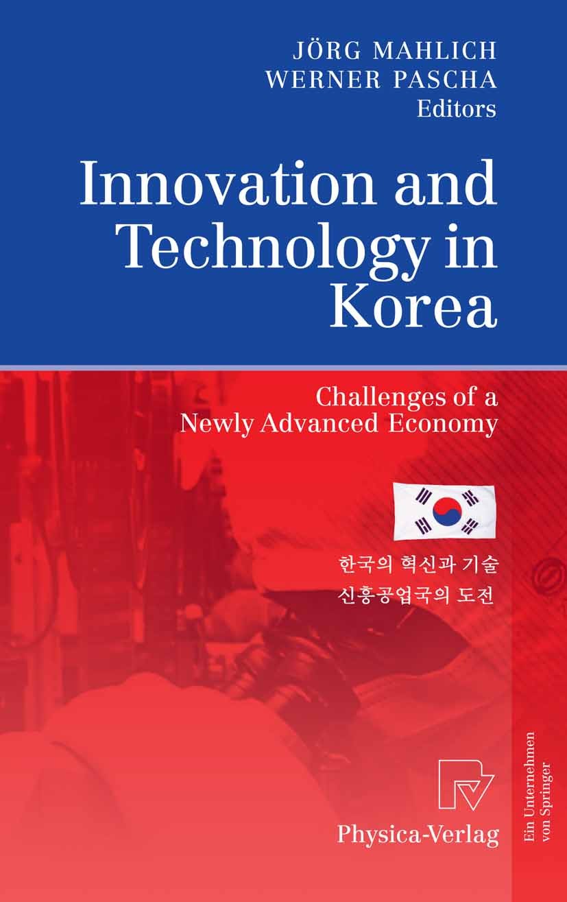 Titlebook: Innovation and Technology in Korea; Challenges of a Newl Jörg C. Mahlich,Werner Pascha Book 2007 Physica-Verlag Heidelberg 2007 Economic De Titlebook: Innovation and Technology in Korea; Challenges of a Newl Jörg C. Mahlich,Werner Pascha Book 2007 Physica-Verlag Heidelberg 2007 Economic De