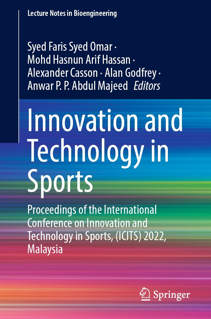 Titlebook: Innovation and Technology in Sports; Proceedings of the I Syed Faris Syed Omar,Mohd Hasnun Arif Hassan,Anwar Conference proceedings 2023 Th Titlebook: Innovation and Technology in Sports; Proceedings of the I Syed Faris Syed Omar,Mohd Hasnun Arif Hassan,Anwar Conference proceedings 2023 Th