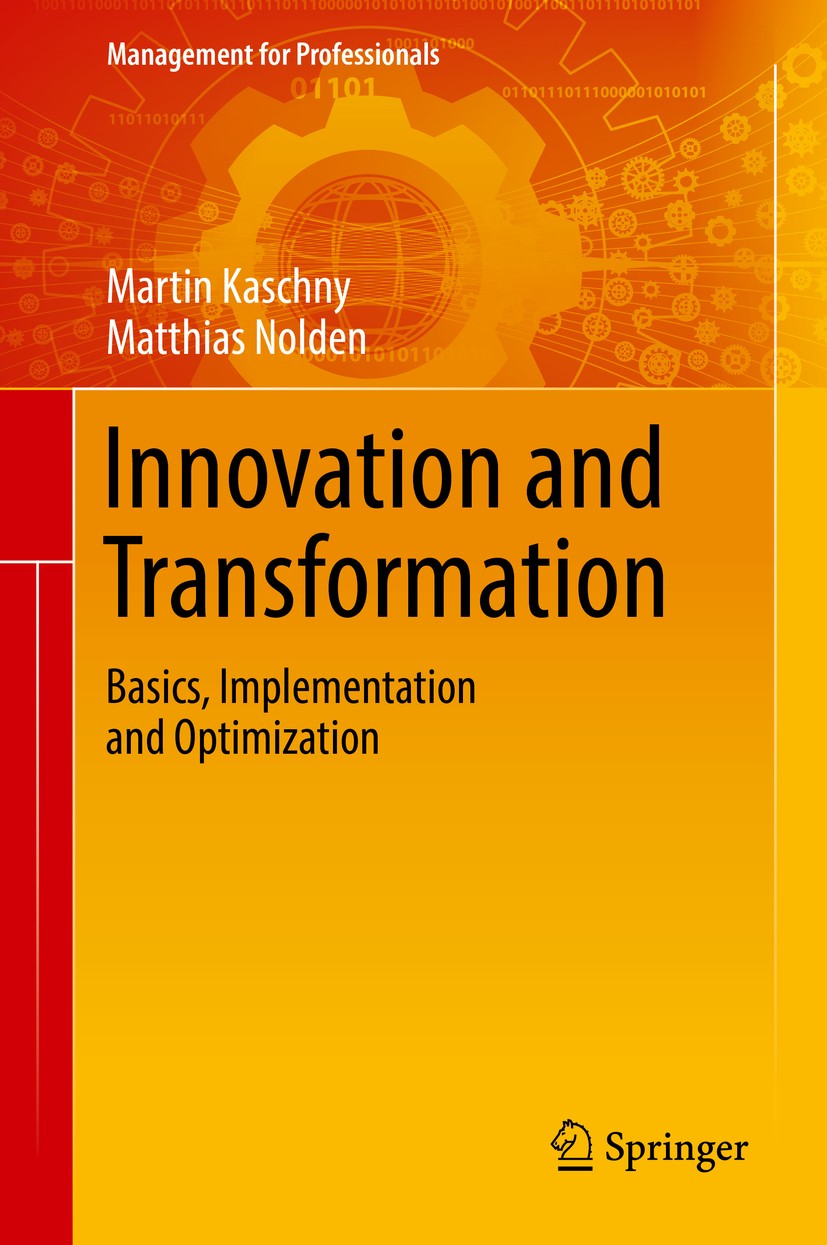 Titlebook: Innovation and Transformation; Basics, Implementati Martin Kaschny,Matthias Nolden Book 2018 Springer International Publishing AG, part of Titlebook: Innovation and Transformation; Basics, Implementati Martin Kaschny,Matthias Nolden Book 2018 Springer International Publishing AG, part of