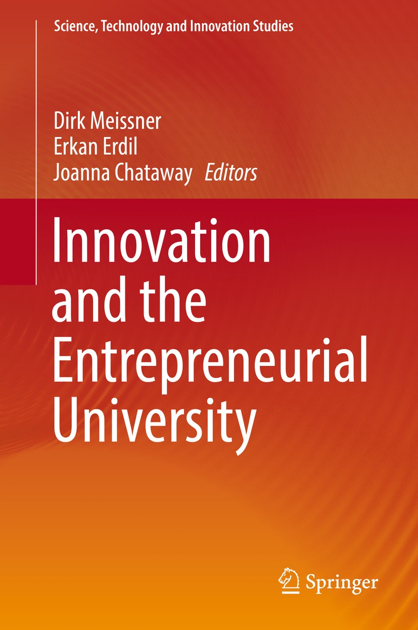 Titlebook: Innovation and the Entrepreneurial University; Dirk Meissner,Erkan Erdil,Joanna Chataway Book 2018 Springer International Publishing AG, p Titlebook: Innovation and the Entrepreneurial University; Dirk Meissner,Erkan Erdil,Joanna Chataway Book 2018 Springer International Publishing AG, p