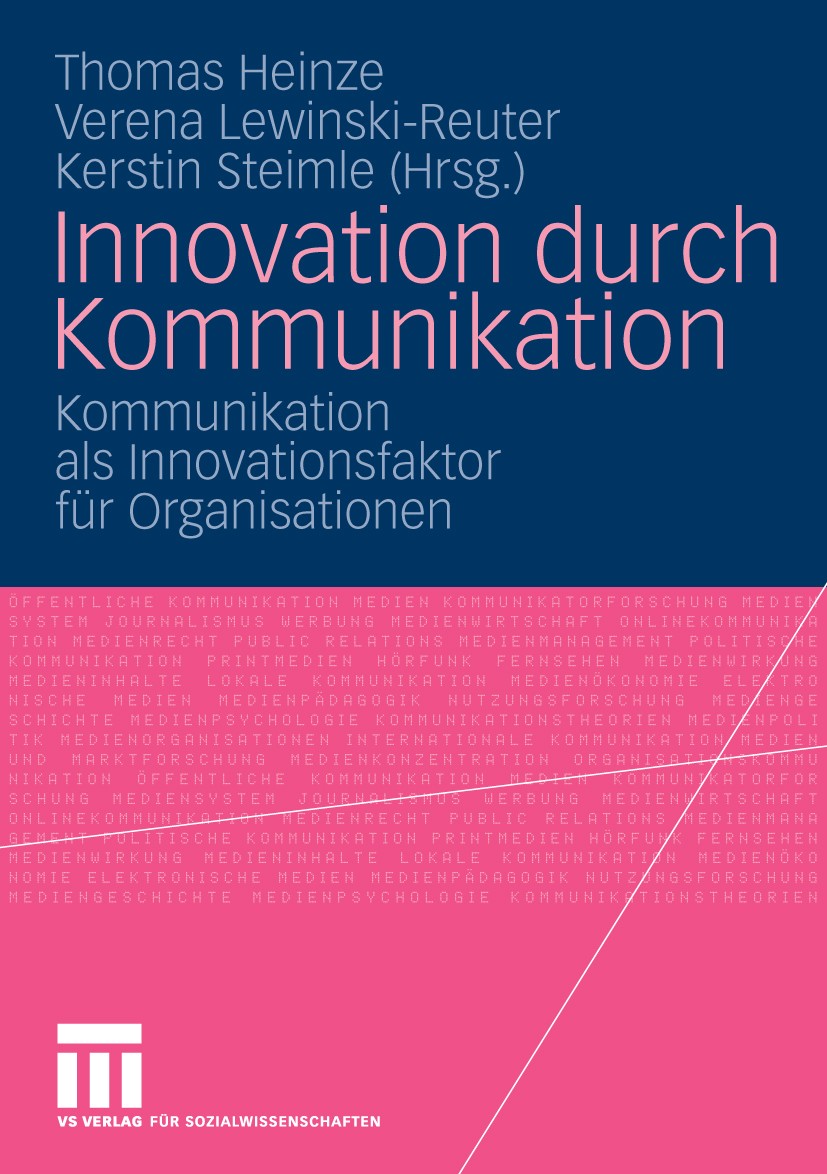 Titlebook: Innovation durch Kommunikation; Kommunikation als In Thomas Heinze,Verena Lewinski-Reuter,Kerstin Steim Book 2009 VS Verlag für Sozialwisse Titlebook: Innovation durch Kommunikation; Kommunikation als In Thomas Heinze,Verena Lewinski-Reuter,Kerstin Steim Book 2009 VS Verlag für Sozialwisse