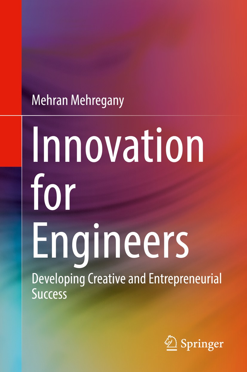 Titlebook: Innovation for Engineers; Developing Creative Mehran Mehregany Book 2018 Springer International Publishing AG 2018 Human-Centered Engineer Titlebook: Innovation for Engineers; Developing Creative Mehran Mehregany Book 2018 Springer International Publishing AG 2018 Human-Centered Engineer