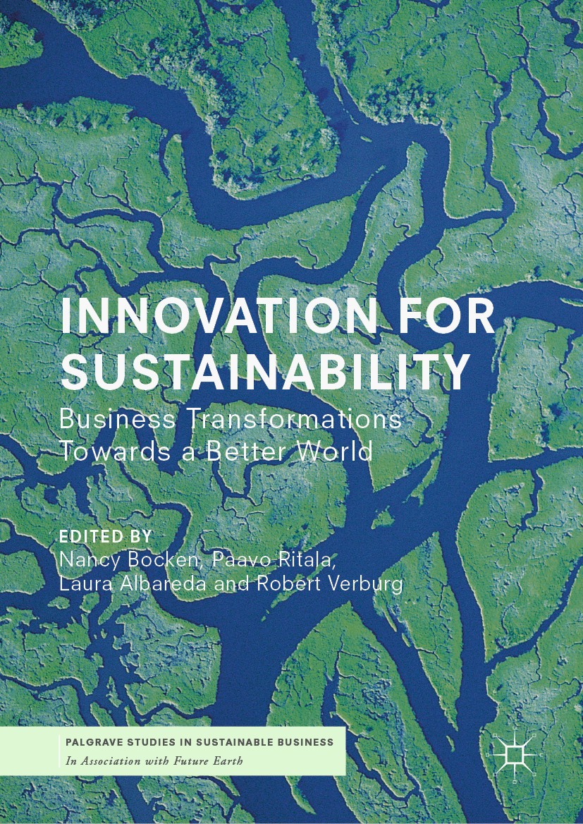 Titlebook: Innovation for Sustainability; Business Transformat Nancy Bocken,Paavo Ritala,Robert Verburg Book 2019 The Editor(s) (if applicable) and Th Titlebook: Innovation for Sustainability; Business Transformat Nancy Bocken,Paavo Ritala,Robert Verburg Book 2019 The Editor(s) (if applicable) and Th