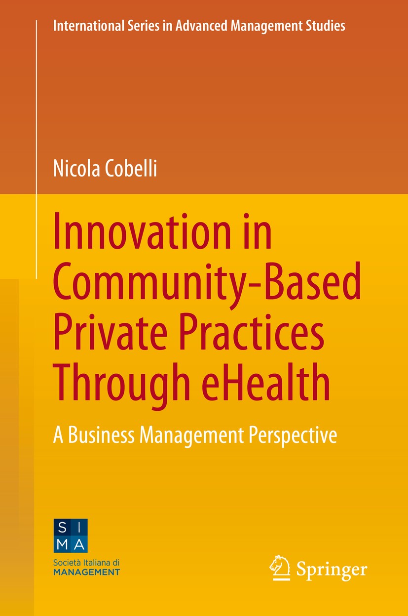 Titlebook: Innovation in Community-Based Private Practices Through eHealth; A Business Managemen Nicola Cobelli Book 2020 Springer Nature Switzerland Titlebook: Innovation in Community-Based Private Practices Through eHealth; A Business Managemen Nicola Cobelli Book 2020 Springer Nature Switzerland