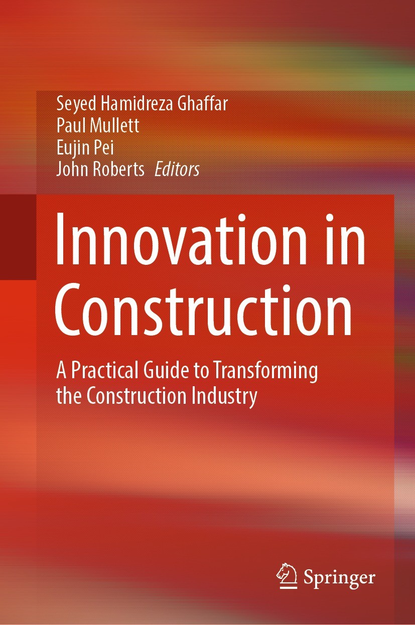 Titlebook: Innovation in Construction; A Practical Guide to Seyed Hamidreza Ghaffar,Paul Mullett,John Roberts Book 2022 The Editor(s) (if applicable) Titlebook: Innovation in Construction; A Practical Guide to Seyed Hamidreza Ghaffar,Paul Mullett,John Roberts Book 2022 The Editor(s) (if applicable)