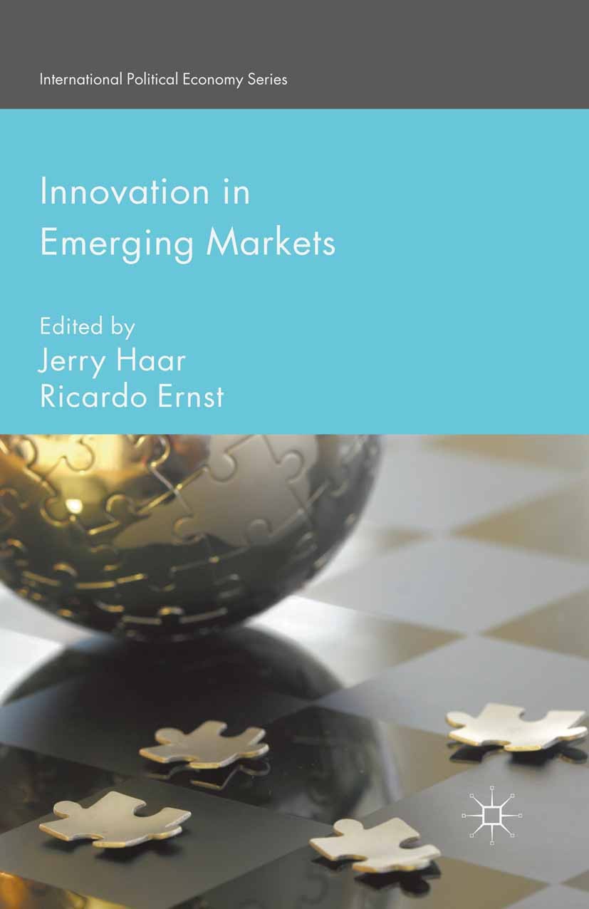 Titlebook: Innovation in Emerging Markets; Jerry Haar (Professor of Management and Internatio Book 2016 The Editor(s) (if applicable) and The Author( Titlebook: Innovation in Emerging Markets; Jerry Haar (Professor of Management and Internatio Book 2016 The Editor(s) (if applicable) and The Author(