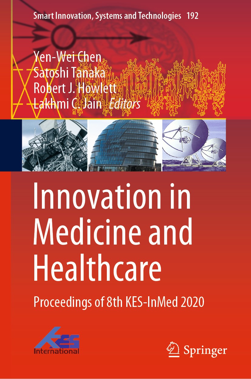 Titlebook: Innovation in Medicine and Healthcare; Proceedings of 8th K Yen-Wei Chen,Satoshi Tanaka,Lakhmi C. Jain Conference proceedings 2020 The Edit Titlebook: Innovation in Medicine and Healthcare; Proceedings of 8th K Yen-Wei Chen,Satoshi Tanaka,Lakhmi C. Jain Conference proceedings 2020 The Edit