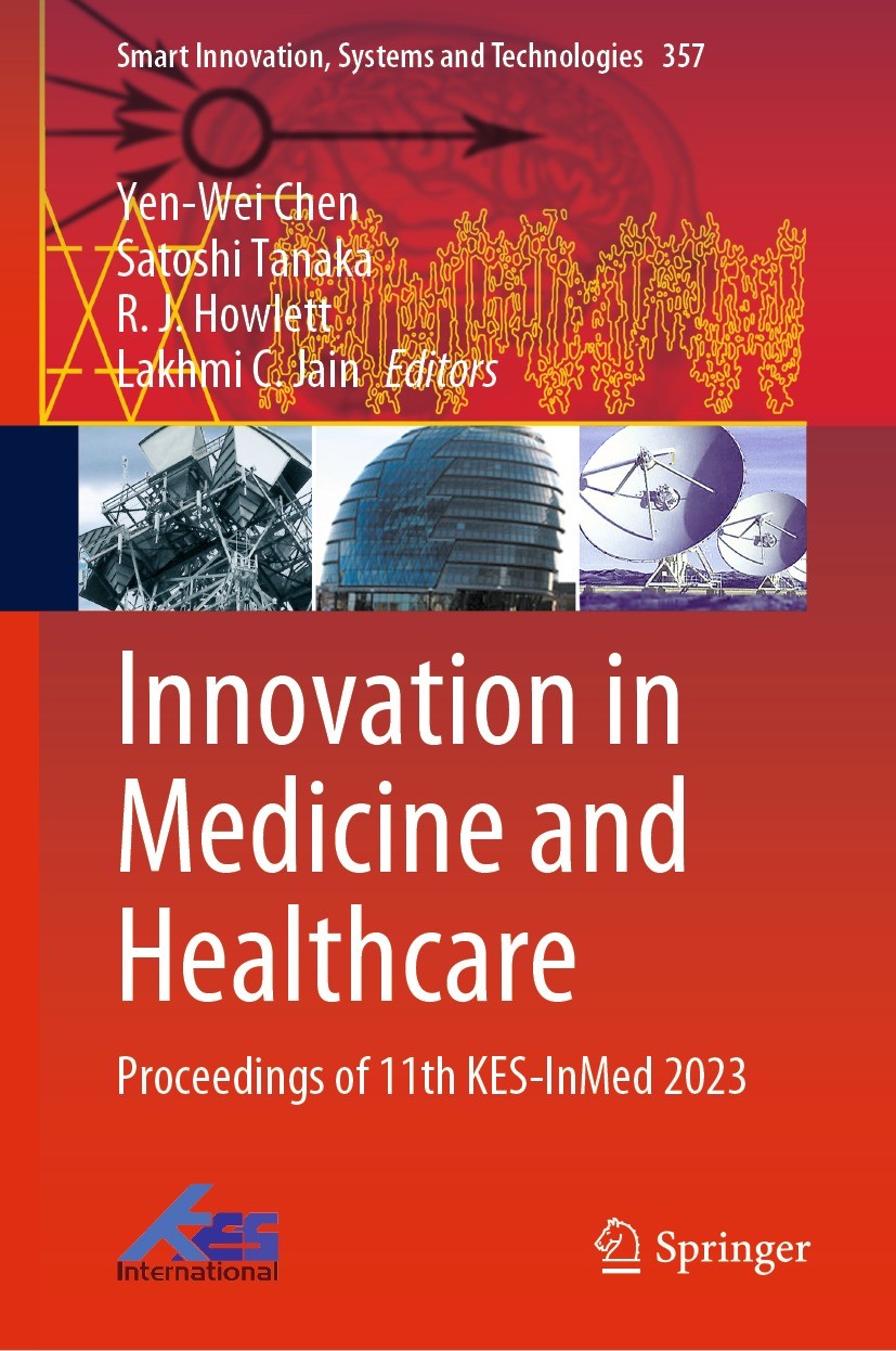 Titlebook: Innovation in Medicine and Healthcare; Proceedings of 11th Yen-Wei Chen,Satoshi Tanaka,Lakhmi C. Jain Conference proceedings 2023 The Edit Titlebook: Innovation in Medicine and Healthcare; Proceedings of 11th Yen-Wei Chen,Satoshi Tanaka,Lakhmi C. Jain Conference proceedings 2023 The Edit