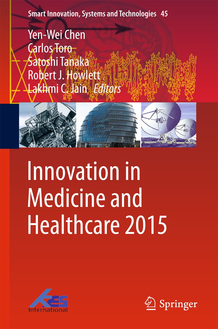 Titlebook: Innovation in Medicine and Healthcare 2015; Yen-Wei Chen,Carlos Torro,Lakhmi C. Jain Conference proceedings 2016 Springer International Pu Titlebook: Innovation in Medicine and Healthcare 2015; Yen-Wei Chen,Carlos Torro,Lakhmi C. Jain Conference proceedings 2016 Springer International Pu