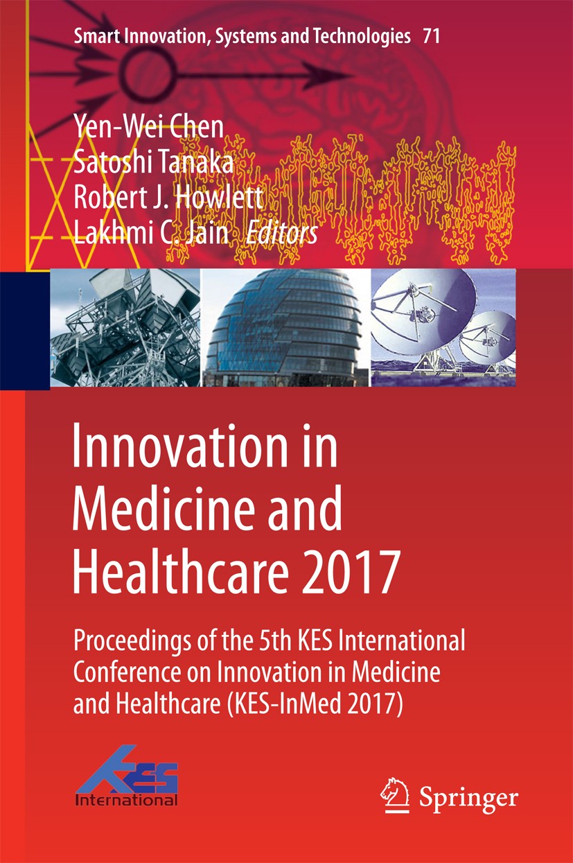 Titlebook: Innovation in Medicine and Healthcare 2017; Proceedings of the 5 Yen-Wei Chen,Satoshi Tanaka,Lakhmi C. Jain Conference proceedings 2018 Spr Titlebook: Innovation in Medicine and Healthcare 2017; Proceedings of the 5 Yen-Wei Chen,Satoshi Tanaka,Lakhmi C. Jain Conference proceedings 2018 Spr