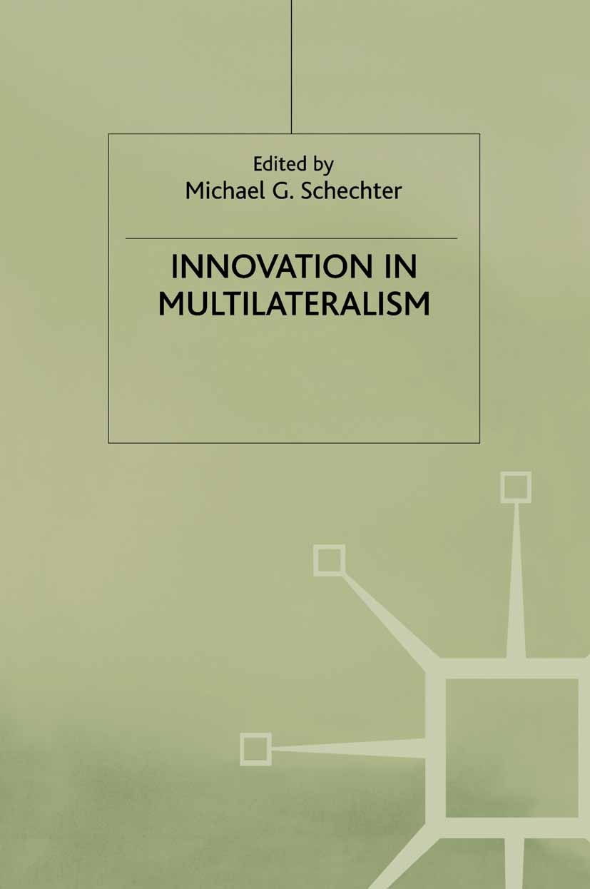 Titlebook: Innovation in Multilateralism; Michael G. Schechter Book 1999 Palgrave Macmillan, a division of Macmillan Publishers Limited 1999 Governan Titlebook: Innovation in Multilateralism; Michael G. Schechter Book 1999 Palgrave Macmillan, a division of Macmillan Publishers Limited 1999 Governan
