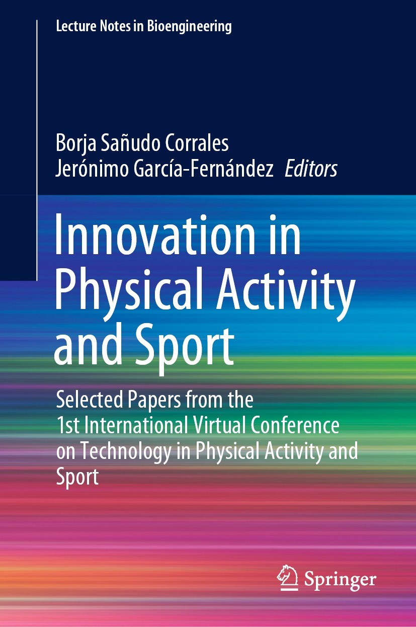 Titlebook: Innovation in Physical Activity and Sport; Selected Papers from Borja Sañudo Corrales,Jerónimo García-Fernández Conference proceedings 2022 Titlebook: Innovation in Physical Activity and Sport; Selected Papers from Borja Sañudo Corrales,Jerónimo García-Fernández Conference proceedings 2022