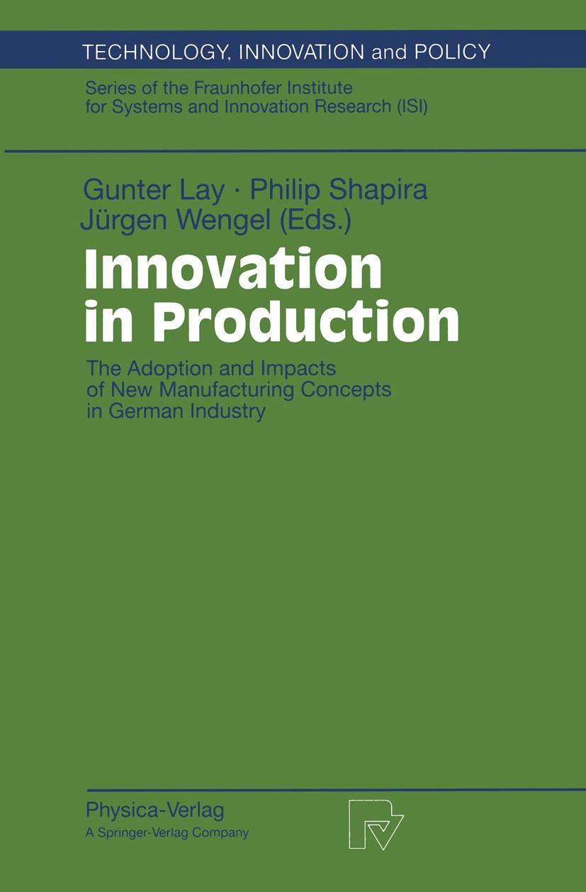 Titlebook: Innovation in Production; The Adoption and Imp Gunter Lay,Philip Shapira,Jürgen Wengel Conference proceedings 1999 Physica-Verlag Heidelber Titlebook: Innovation in Production; The Adoption and Imp Gunter Lay,Philip Shapira,Jürgen Wengel Conference proceedings 1999 Physica-Verlag Heidelber
