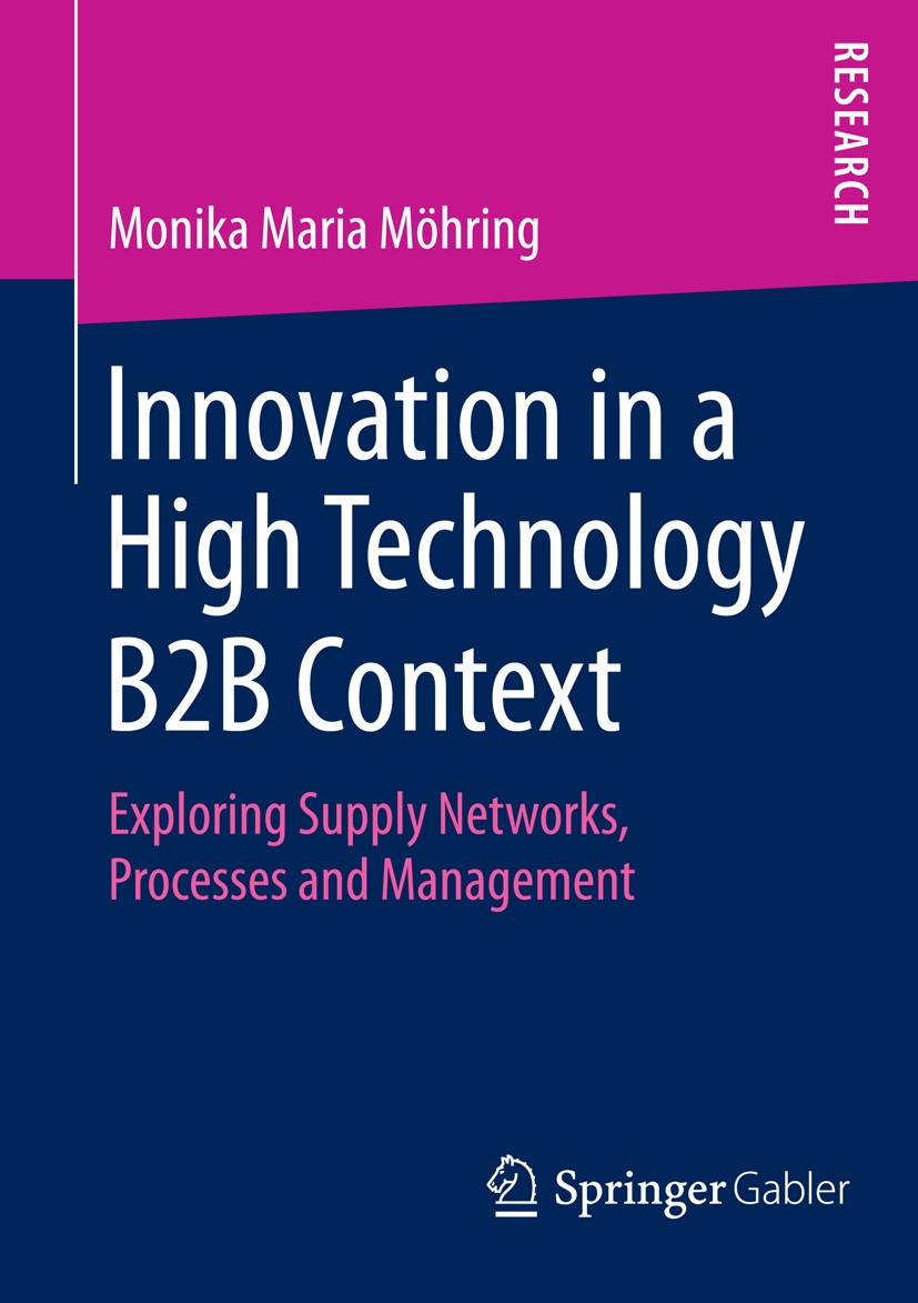 Titlebook: Innovation in a High Technology B2B Context; Exploring Supply Net Monika Maria Möhring Book 2014 Springer Fachmedien Wiesbaden 2014 B2B Mar Titlebook: Innovation in a High Technology B2B Context; Exploring Supply Net Monika Maria Möhring Book 2014 Springer Fachmedien Wiesbaden 2014 B2B Mar