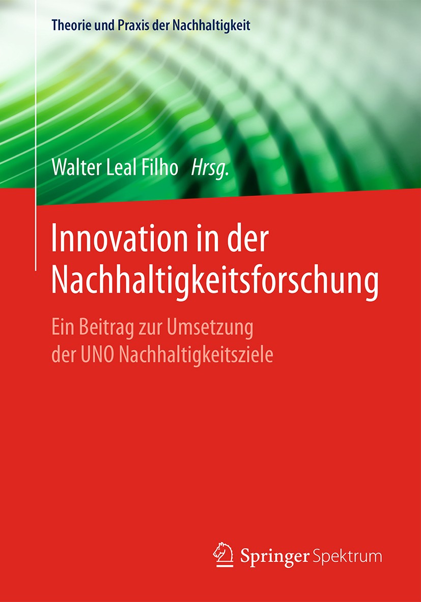 Titlebook: Innovation in der Nachhaltigkeitsforschung; Ein Beitrag zur Umse Walter Leal Filho Book 2017 Springer-Verlag GmbH Deutschland 2017 Nachhalt Titlebook: Innovation in der Nachhaltigkeitsforschung; Ein Beitrag zur Umse Walter Leal Filho Book 2017 Springer-Verlag GmbH Deutschland 2017 Nachhalt