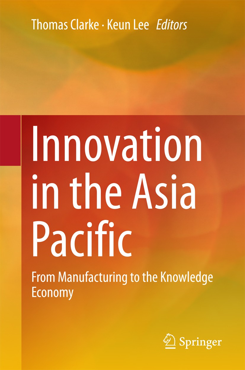 Titlebook: Innovation in the Asia Pacific; From Manufacturing t Thomas Clarke,Keun Lee Book 2018 Springer Nature Singapore Pte Ltd. 2018 Economic Grow Titlebook: Innovation in the Asia Pacific; From Manufacturing t Thomas Clarke,Keun Lee Book 2018 Springer Nature Singapore Pte Ltd. 2018 Economic Grow