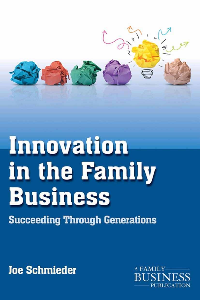 Titlebook: Innovation in the Family Business; Succeeding Through G Joe Schmieder Book 2014 Palgrave Macmillan, a division of Nature America Inc. 2014 Titlebook: Innovation in the Family Business; Succeeding Through G Joe Schmieder Book 2014 Palgrave Macmillan, a division of Nature America Inc. 2014