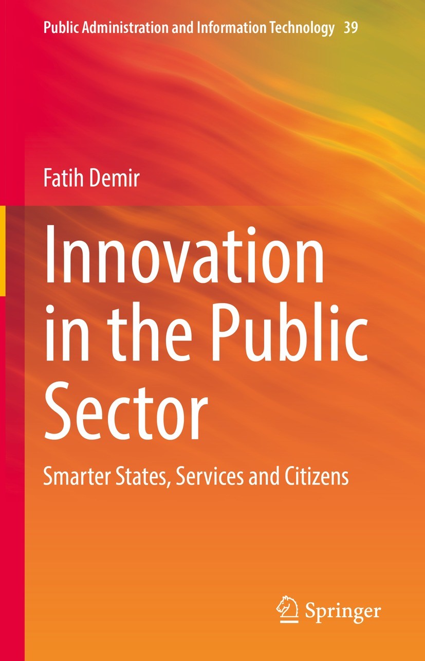 Titlebook: Innovation in the Public Sector; Smarter States, Serv Fatih Demir Book 2022 The Editor(s) (if applicable) and The Author(s), under exclusiv Titlebook: Innovation in the Public Sector; Smarter States, Serv Fatih Demir Book 2022 The Editor(s) (if applicable) and The Author(s), under exclusiv