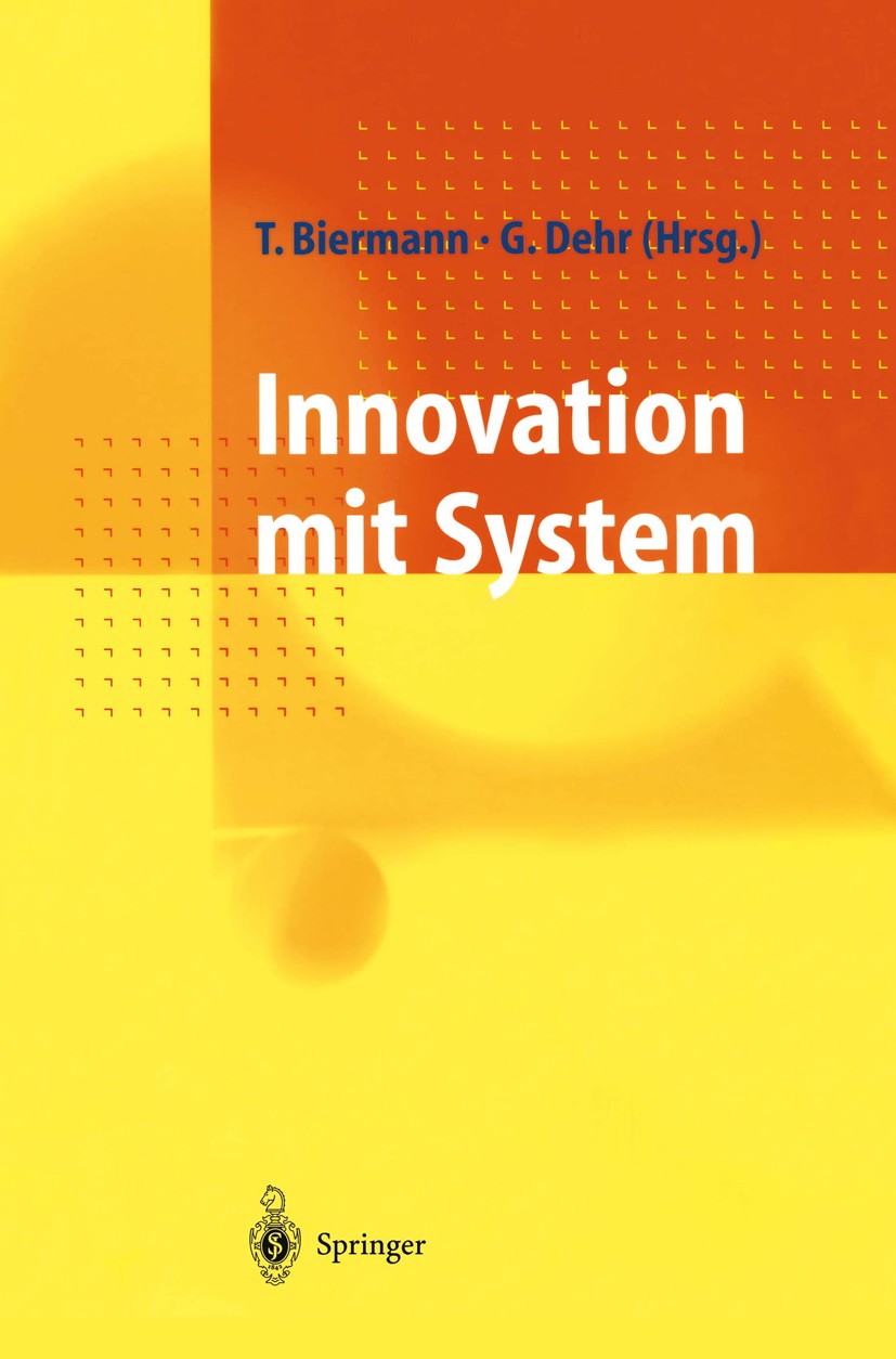 Titlebook: Innovation mit System; Erneuerungsstrategie Thomas Biermann,Gunther Dehr Book 1997 Springer-Verlag Berlin Heidelberg 1997 Controlling.Entwi Titlebook: Innovation mit System; Erneuerungsstrategie Thomas Biermann,Gunther Dehr Book 1997 Springer-Verlag Berlin Heidelberg 1997 Controlling.Entwi