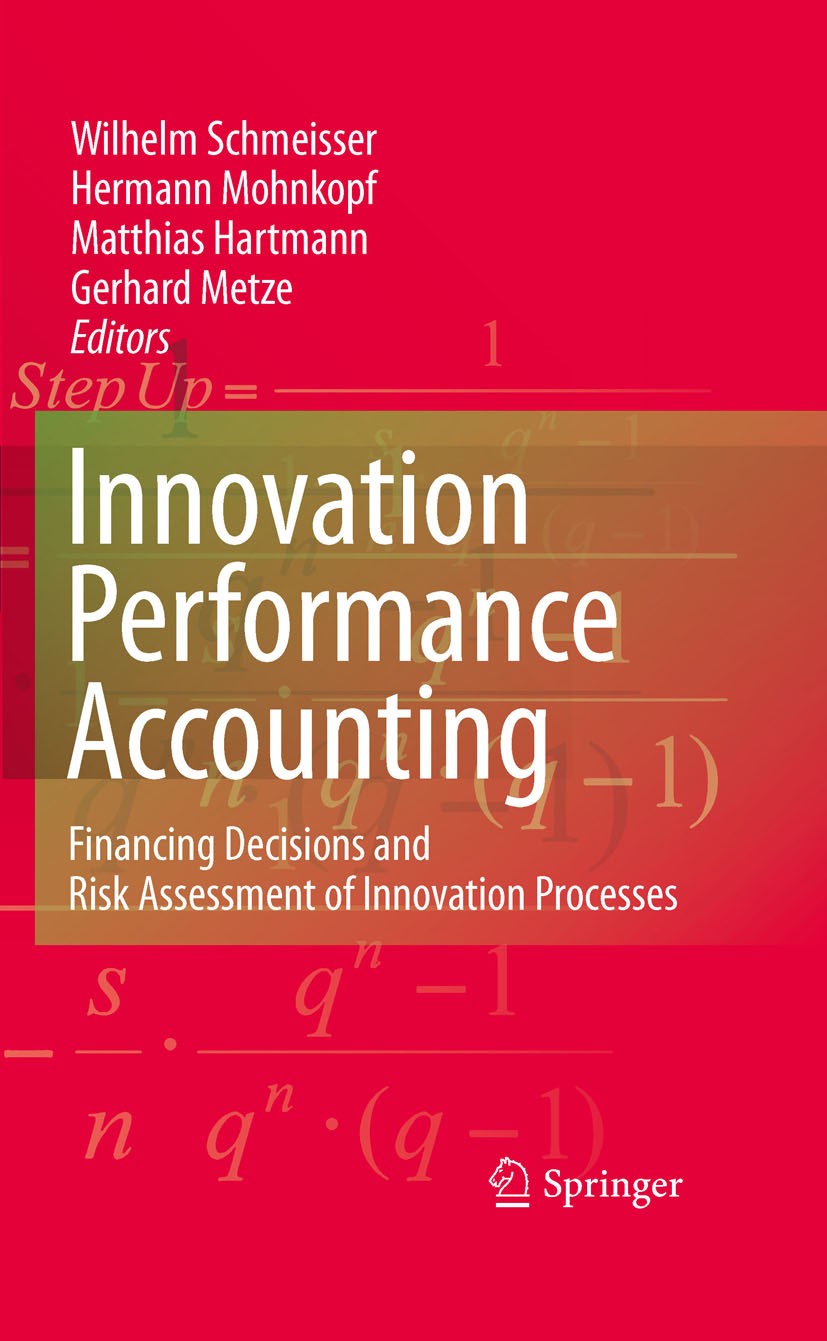 Titlebook: Innovation performance accounting; Financing Decisions Wilhelm Schmeisser,Hermann Mohnkopf,Gerhard Metze Book 2009 Springer-Verlag Berlin Titlebook: Innovation performance accounting; Financing Decisions Wilhelm Schmeisser,Hermann Mohnkopf,Gerhard Metze Book 2009 Springer-Verlag Berlin