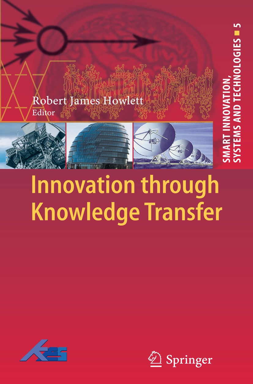 Titlebook: Innovation through Knowledge Transfer; Robert James Howlett Conference proceedings 20101st edition Springer-Verlag Berlin Heidelberg 2010 Titlebook: Innovation through Knowledge Transfer; Robert James Howlett Conference proceedings 20101st edition Springer-Verlag Berlin Heidelberg 2010