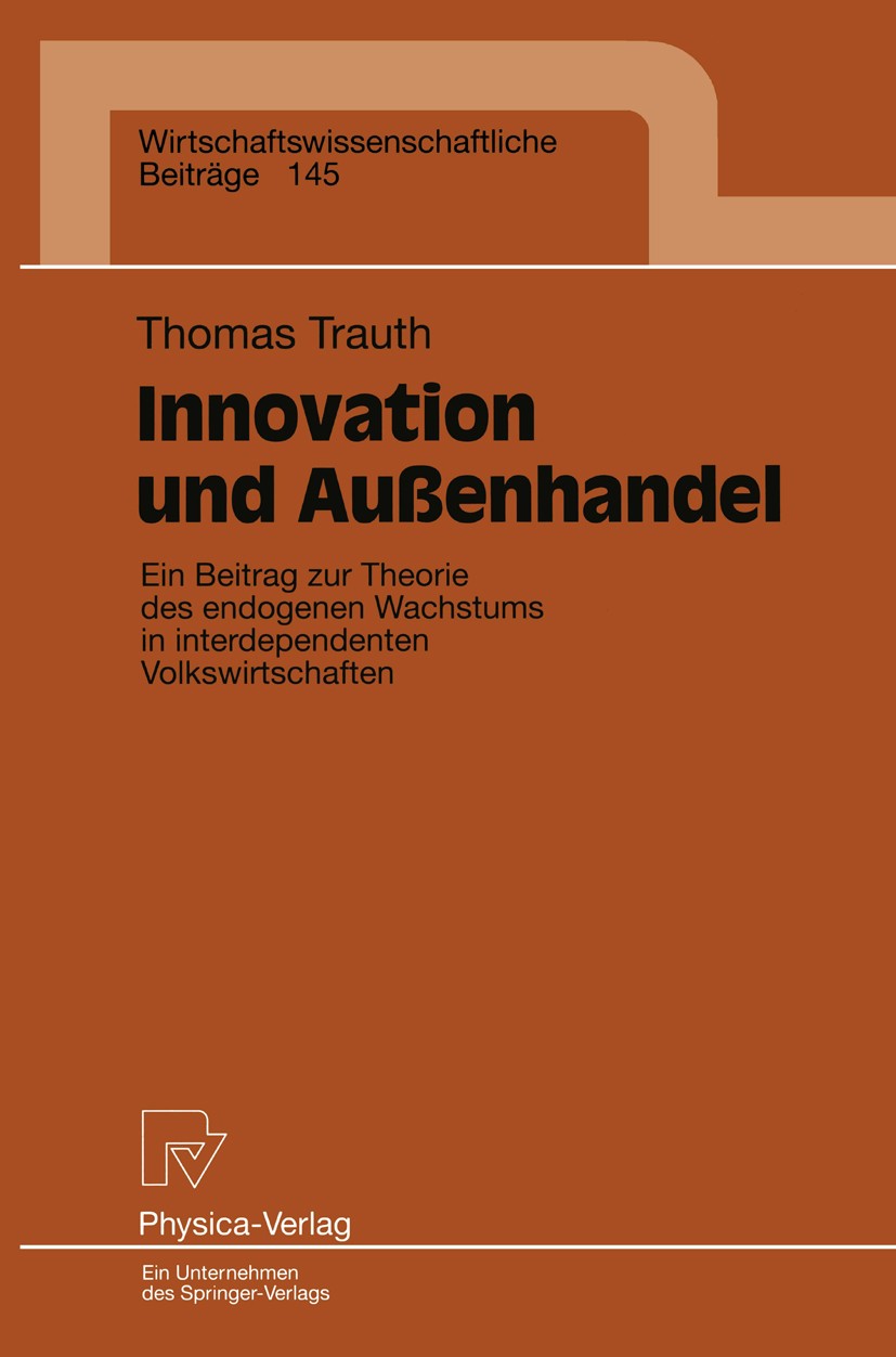 Titlebook: Innovation und Außenhandel; Ein Beitrag zur Theo Thomas Trauth Book 1997 Physica-Verlag Heidelberg 1997 Außenhandel.Forschung & Entwicklung Titlebook: Innovation und Außenhandel; Ein Beitrag zur Theo Thomas Trauth Book 1997 Physica-Verlag Heidelberg 1997 Außenhandel.Forschung & Entwicklung