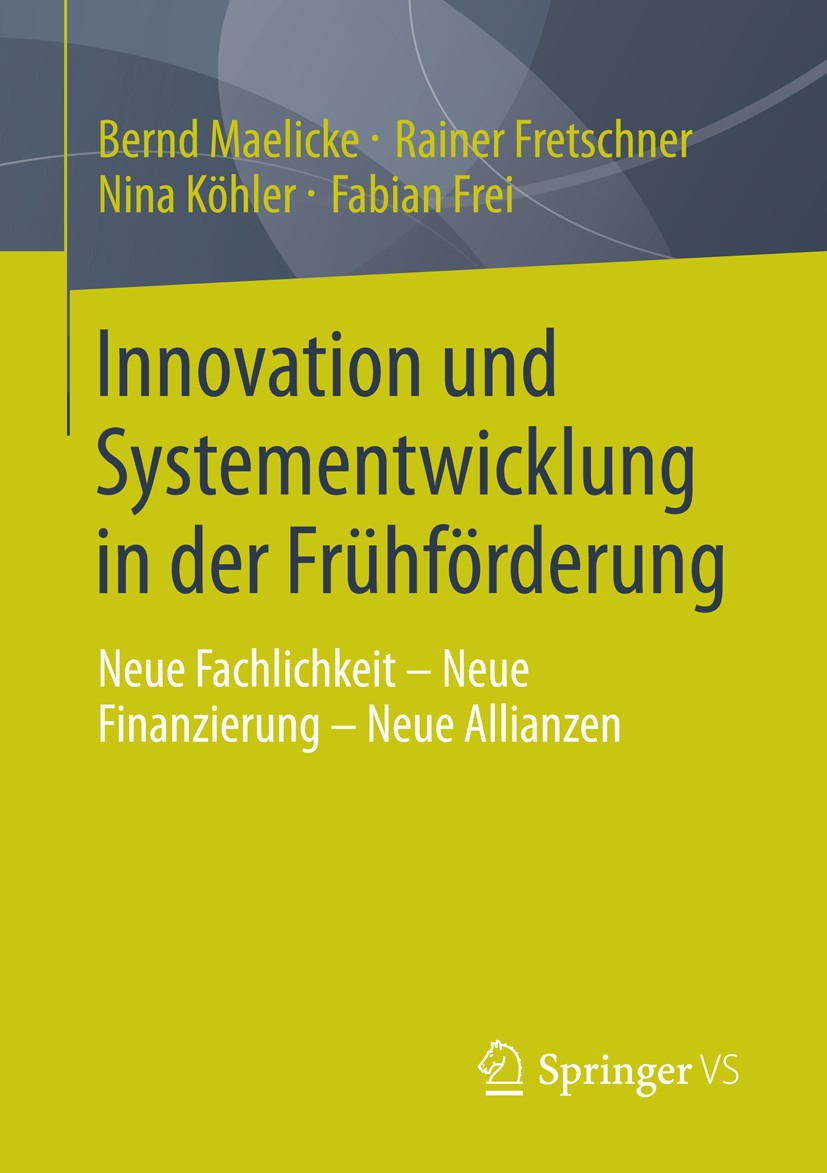 Titlebook: Innovation und Systementwicklung in der Frühförderung; Neue Fachlichkeit - Bernd Maelicke,Rainer Fretschner,Fabian Frei Book 2013 Springer Titlebook: Innovation und Systementwicklung in der Frühförderung; Neue Fachlichkeit - Bernd Maelicke,Rainer Fretschner,Fabian Frei Book 2013 Springer
