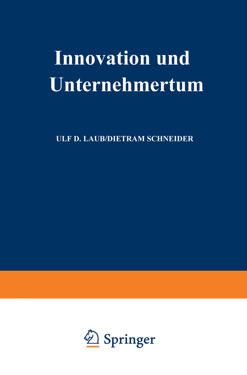Titlebook: Innovation und Unternehmertum; Perspektiven, Erfahr Ulf D. Laub (Unternehmensberater),Dietram Schneide Book 1991 Springer Fachmedien Wiesba Titlebook: Innovation und Unternehmertum; Perspektiven, Erfahr Ulf D. Laub (Unternehmensberater),Dietram Schneide Book 1991 Springer Fachmedien Wiesba
