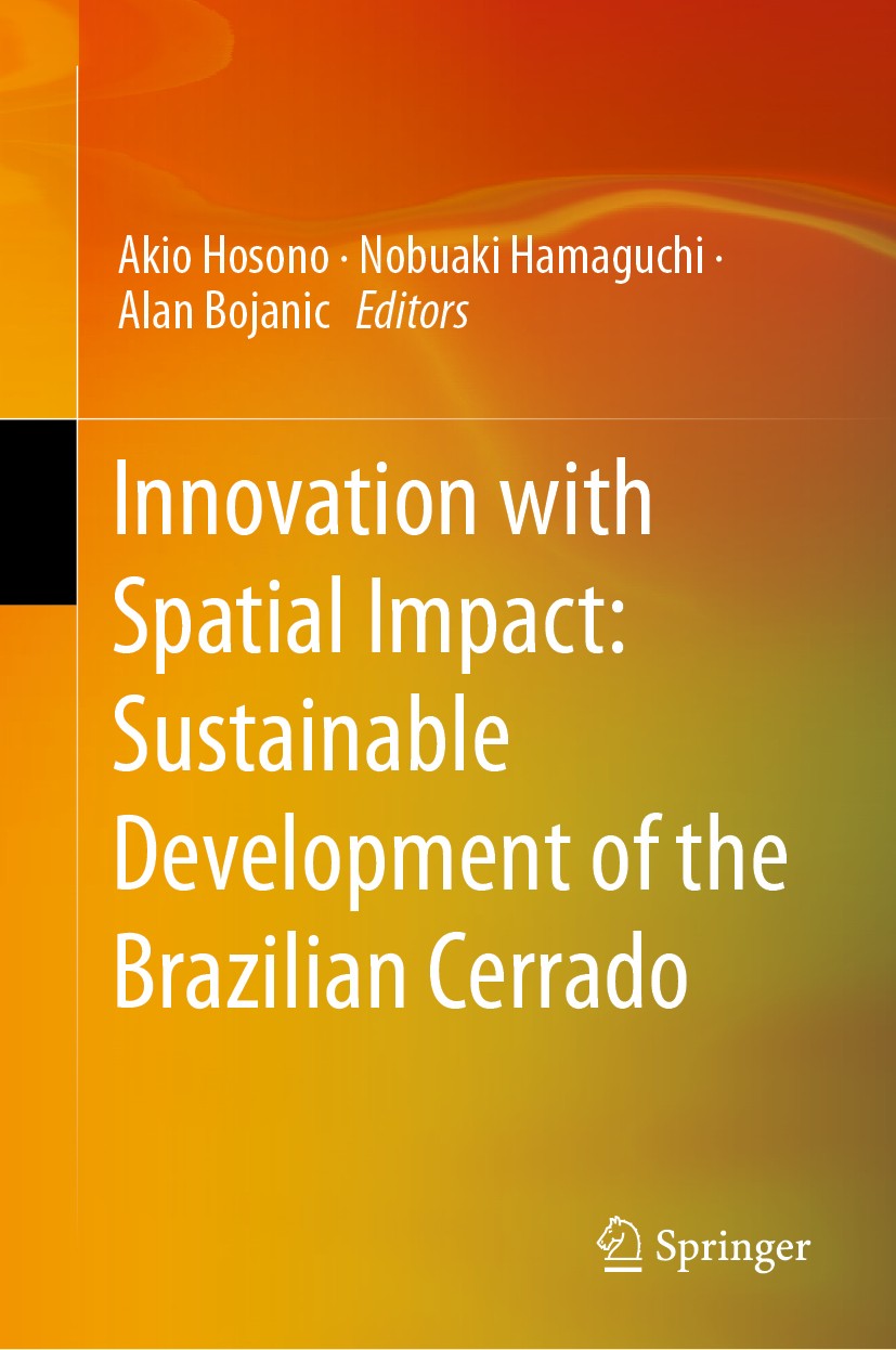 Titlebook: Innovation with Spatial Impact: Sustainable Development of the Brazilian Cerrado; Akio Hosono,Nobuaki Hamaguchi,Alan Bojanic Book 2019 JIC Titlebook: Innovation with Spatial Impact: Sustainable Development of the Brazilian Cerrado; Akio Hosono,Nobuaki Hamaguchi,Alan Bojanic Book 2019 JIC
