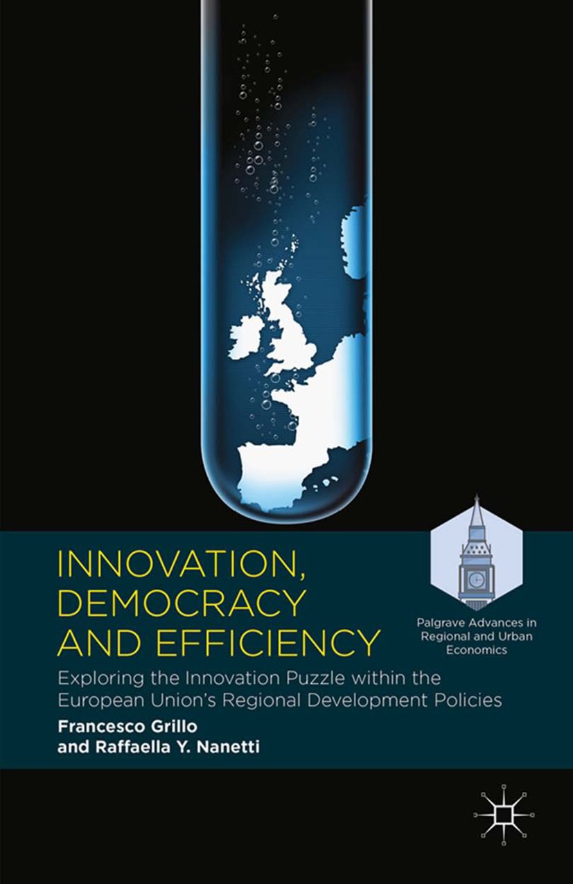 Titlebook: Innovation, Democracy and Efficiency; Exploring the Innova Francesco Grillo,Raffaella Y. Nanetti Book 2016 The Editor(s) (if applicable) an Titlebook: Innovation, Democracy and Efficiency; Exploring the Innova Francesco Grillo,Raffaella Y. Nanetti Book 2016 The Editor(s) (if applicable) an