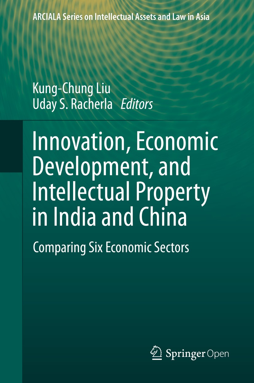 Titlebook: Innovation, Economic Development, and Intellectual Property in India and China; Comparing Six Econom Kung-Chung Liu,Uday S. Racherla Book‘‘ Titlebook: Innovation, Economic Development, and Intellectual Property in India and China; Comparing Six Econom Kung-Chung Liu,Uday S. Racherla Book‘‘
