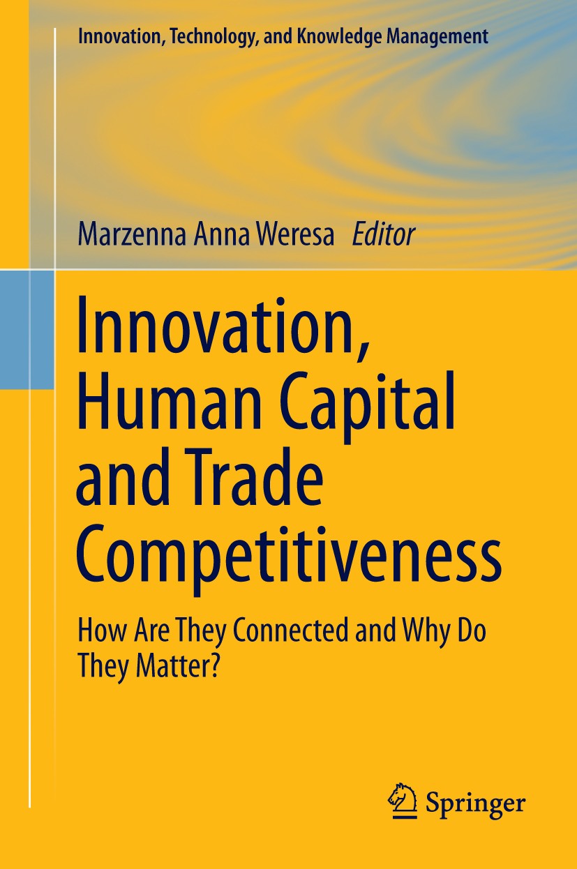 Titlebook: Innovation, Human Capital and Trade Competitiveness; How Are They Connect Marzenna Anna Weresa Book 2014 Springer International Publishing Titlebook: Innovation, Human Capital and Trade Competitiveness; How Are They Connect Marzenna Anna Weresa Book 2014 Springer International Publishing