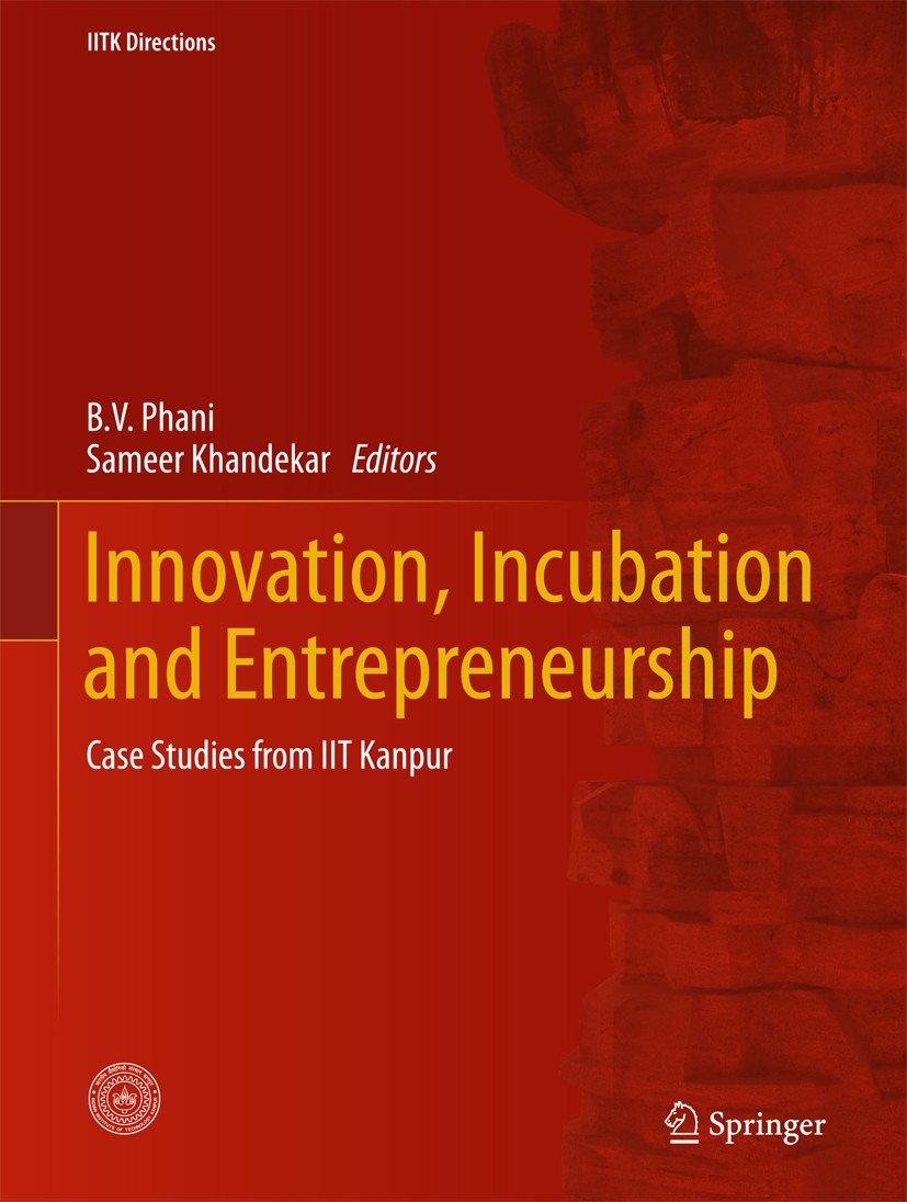 Titlebook: Innovation, Incubation and Entrepreneurship; Case Studies from II B. V. Phani,Sameer Khandekar Book 2017 Springer Nature Singapore Pte Ltd. Titlebook: Innovation, Incubation and Entrepreneurship; Case Studies from II B. V. Phani,Sameer Khandekar Book 2017 Springer Nature Singapore Pte Ltd.
