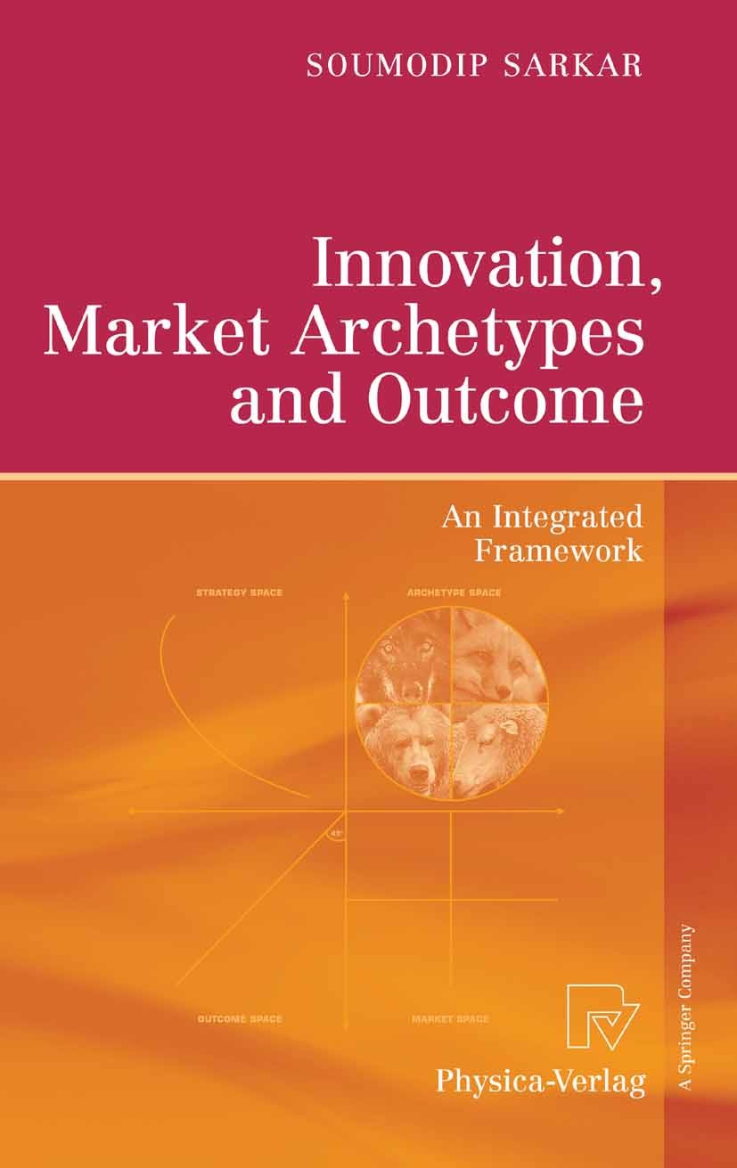 Titlebook: Innovation, Market Archetypes and Outcome; An Integrated Framew Soumodip Sarkar Book 2007 Physica-Verlag Heidelberg 2007 Commoditization.In Titlebook: Innovation, Market Archetypes and Outcome; An Integrated Framew Soumodip Sarkar Book 2007 Physica-Verlag Heidelberg 2007 Commoditization.In