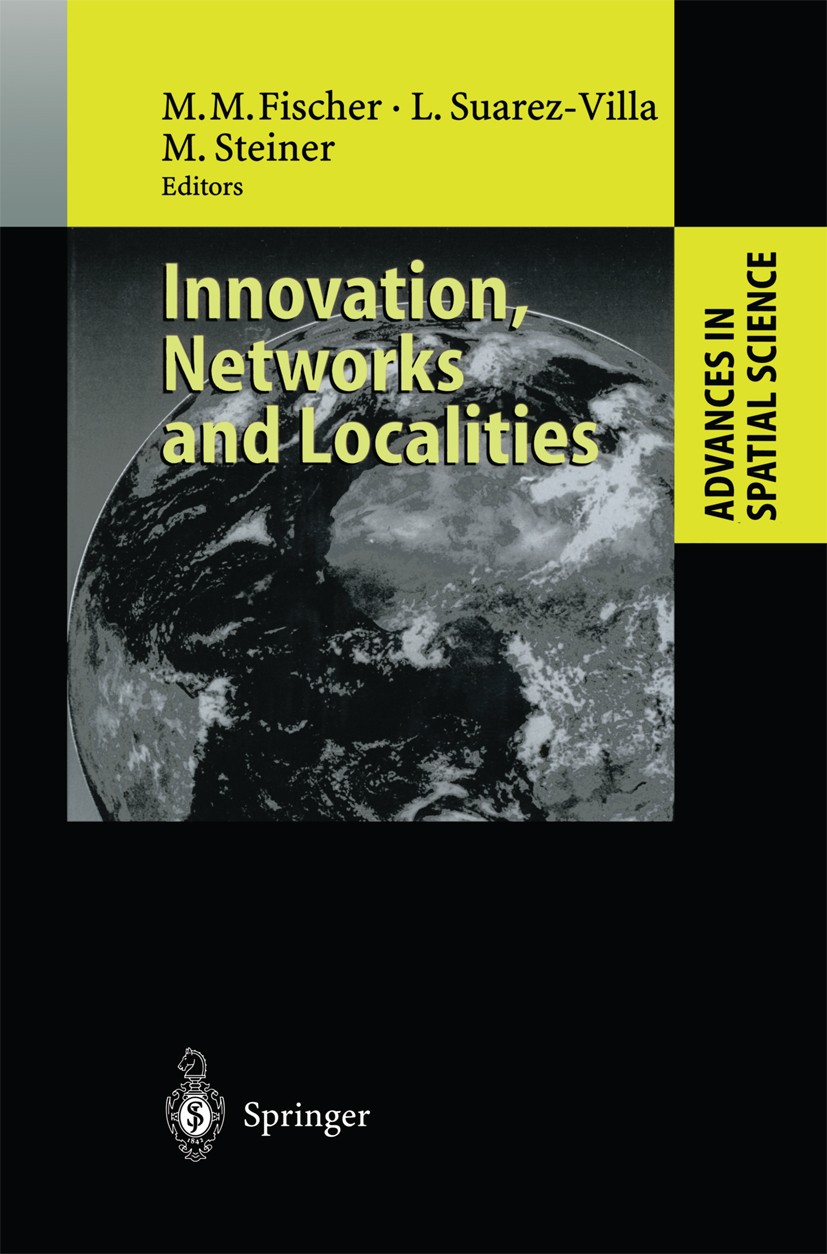 Titlebook: Innovation, Networks and Localities; Manfred M. Fischer,Luis Suarez-Villa,Michael Stein Book 1999 Springer-Verlag Berlin Heidelberg 1999 E Titlebook: Innovation, Networks and Localities; Manfred M. Fischer,Luis Suarez-Villa,Michael Stein Book 1999 Springer-Verlag Berlin Heidelberg 1999 E
